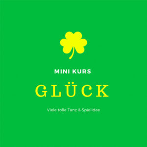 Mini-Kurs: Glück - viele tolle Tanz- & Spielideen